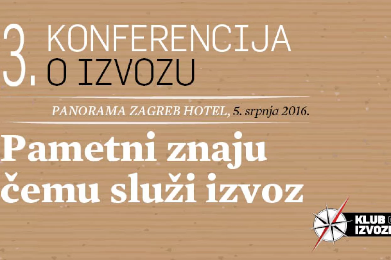 3. KONFERENCIJA O IZVOZU  Pametni znaju čemu služi izvoz 5. 7. 2016.